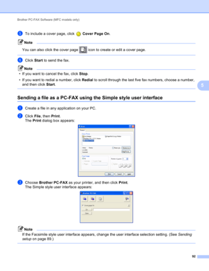Page 98Brother PC-FAX Software (MFC models only) 
92
5
eTo include a cover page, click   Cover Page On.
Note
You can also click the cover page   icon to create or edit a cover page.
 
fClick Start to send the fax.
Note
• If you want to cancel the fax, click Stop.
• If you want to redial a number, click Redial to scroll through the last five fax numbers, choose a number, 
and then click Start.
 
Sending a file as a PC-FAX using the Simple style user interface5
aCreate a file in any application on your PC.
bClick...