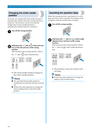 Page 1614
KNOWING YOUR SEWING MACHINE ———————————————————————————————————————————————————————————————————————————————————
Changing the initial needle 
position
Normally, the straight stitch (left needle position) is 
automatically selected when the sewing machine is 
turned on. The machine can be set so that the 
straight stitch (center needle position) is 
automatically selected when it is turned on.
aTurn off the sewing machine.
bHold down the “+” side of   (stitch selection 
key) on the left and turn on the...