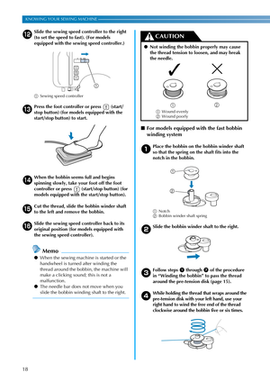 Page 2018
KNOWING YOUR SEWING MACHINE ———————————————————————————————————————————————————————————————————————————————————
lSlide the sewing speed controller to the right 
(to set the speed to fast). (For models 
equipped with the sewing speed controller.)
aSewing speed controller
m
Press the foot controller or press   (start/
stop button) (for models equipped with the 
start/stop button) to start.
nWhen the bobbin seems full and begins 
spinning slowly, take your foot off the foot 
controller or press...