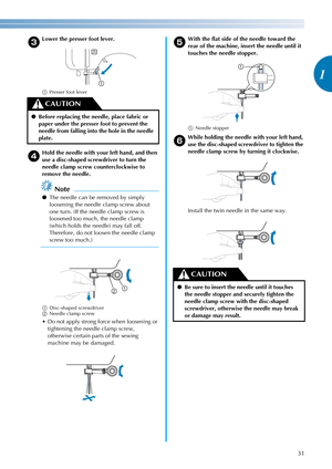 Page 3331
1
————————————————————————————————————————————————————————————————————————————————————————————————————————————————————————
c
Lower the presser foot lever.
aPresser foot lever
d
Hold the needle with your left hand, and then 
use a disc-shaped screwdriver to turn the 
needle clamp screw counterclockwise to 
remove the needle.
Note
●The needle can be removed by simply 
loosening the needle clamp screw about 
one turn. (If the needle clamp screw is 
loosened too much, the needle clamp 
(which holds the...
