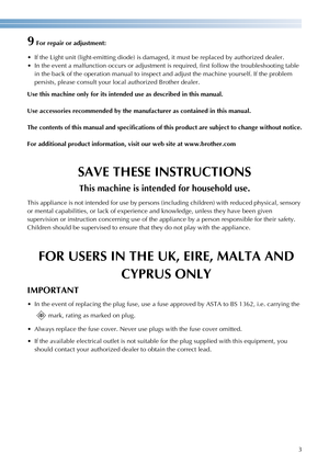Page 53
————————————————————————————————————————————————————————————————————————————————————————————————————————————————————————
9For repair or adjustment:
 If the Light unit (light-emitting diode) is damaged, it must be replaced by authorized dealer.
 In the event a malfunction occurs or adjustment is required, first follow the troubleshooting table 
in the back of the operation manual to inspect and adjust the machine yourself. If the problem 
persists, please consult your local authorized Brother dealer....