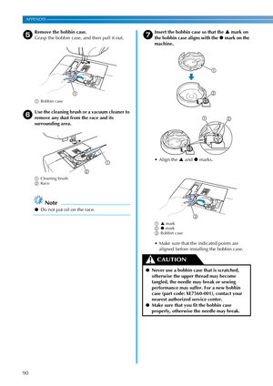 Page 9290
APPENDIX ————————————————————————————————————————————————————————————————————————————————————————————————————————————
eRemove the bobbin case.
Grasp the bobbin case, and then pull it out.
aBobbin case
f
Use the cleaning brush or a vacuum cleaner to 
remove any dust from the race and its 
surrounding area.
aCleaning brush
bRace
Note
●Do not put oil on the race.
gInsert the bobbin case so that the S mark on 
the bobbin case aligns with the z mark on the 
machine.
 Align the S and z marks.
aS mark
bz...