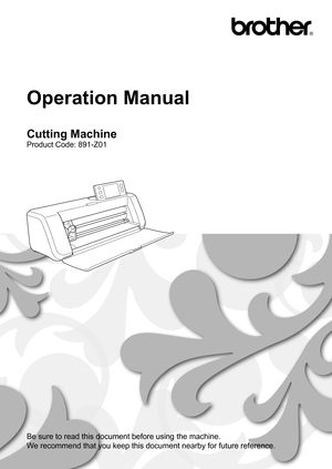 Page 1Be sure to read this document before using the machine.
We recommend that you keep this document nearby for future reference.
Operation Manual
Cutting Machine
Product Code: 891-Z01 