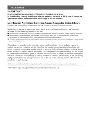 Page 2IMPORTANT:
READ BEFORE DOWNLOADING, COPYING, INSTALLING OR USING.
By downloading, copying, installing or using the software, you agree to this license. If you do not 
agree to this license, do not download, install, copy or use the software.
Intel License Agreement For Open Source Computer Vision Library
Copyright © 2000, Intel Corporation, all rights reserved. Third-party copyrights are the property of their respective owners.
Redistribution and use in source and binary forms, with or without...