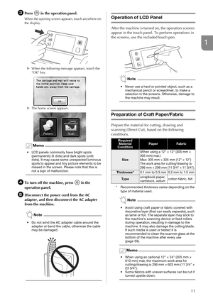 Page 1311
1
cPress   in the operation panel.
When the opening screen appears, touch anywhere on 
the display.
XWhen the following message appears, touch the 
“OK” key.
XThe home screen appears.
Memo
• LCD panels commonly have bright spots 
(permanently lit dots) and dark spots (unlit 
dots). It may cause some unexpected luminous 
spots to appear and tiny picture elements to be 
missed in the screen. Please note that this is 
not a sign of malfunction.
dTo turn off the machine, press   in the 
operation panel....
