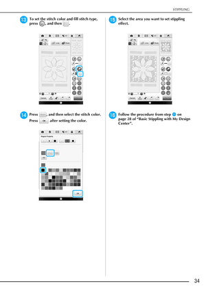 Page 35STIPPLING
34
mTo set the stitch color and fill stitch type, 
press , and then .
nPress  , and then select the stitch color. 
Press   after setting the color.
oSelect the area you want to set stippling 
effect.
pFollow the procedure from stepk on 
page 28 of “Basic Stippling with My Design 
Center”. 