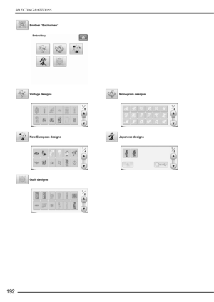 Page 194SELECTING PATTERNS
192
 Brother “Exclusives” 
 Vintage designs  Monogram designs
 New European designs  Japanese designs
 Quilt designs 