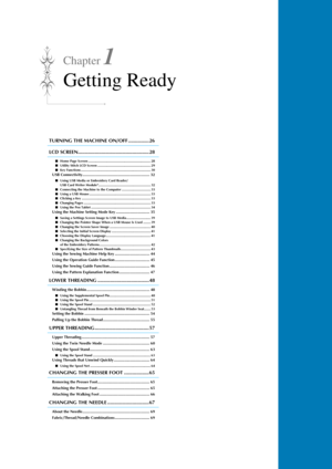 Page 27Chapter 1
Getting Ready
TURNING THE MACHINE ON/OFF ...............26
LCD SCREEN...................................................28
■Home Page Screen ................................................................... 28
■ Utility Stitch LCD Screen ......................................................... 29
■ Key Functions ........................................................................... 30
USB Connectivity.............................................................. 32
■Using USB Media or...