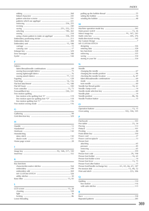 Page 371INDEX
369
editing .................................................................................... 268
linked characters .................................................................... 245
pattern selection screens
 ......................................................... 191
patterns which use appliqué ................................................... 221
retrieving ....................................................................... 254, 255
revising...
