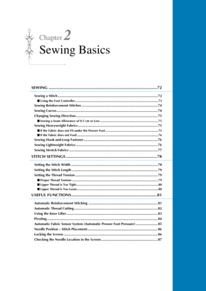 Page 73Chapter 2
Sewing Basics
SEWING .............................................................................................. 72
Sewing a Stitch ........................................................................................................ 72
■Using the Foot Controller ................................................................................................ 73
Sewing Reinforcement Stitches ............................................................................... 74
Sewing Curves...