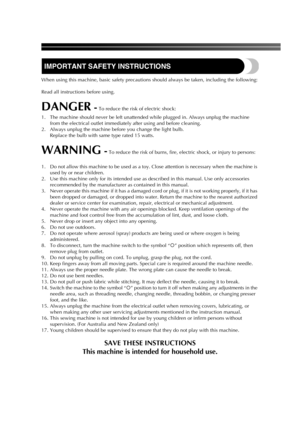 Page 2IMPORTANT SAFETY INSTRUCTIONS
When using this machine, basic safety precautions should always be taken, including the following:
Read all instructions before using.
DANGER - To reduce the risk of electric shock:
1.  The machine should never be left unattended while plugged in. Always unplug the machine 
from the electrical outlet immediately after using and before cleaning.
2. Always unplug the machine before you change the light bulb.
Replace the bulb with same type rated 15 watts.
WARNING - To reduce...