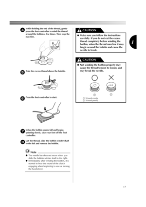 Page 1917
1
4While holding the end of the thread, gently 
press the foot controller to wind the thread 
around the bobbin a few times. Then stop the 
machine.
5Trim the excess thread above the bobbin.
6Press the foot controller to start.
7When the bobbin seems full and begins 
spinning slowly, take your foot off the foot 
controller.
8Cut the thread, slide the bobbin winder shaft 
to the left and remove the bobbin.
Note
●The needle bar does not move when you 
slide the bobbin winder shaft to the right....