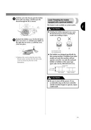 Page 2119
1
4Hold the end of the thread, push the bobbin 
down with your finger, and then pass the 
thread through the slit, as shown.
5Reattach the bobbin cover. Put the left tab in 
place (see arrow 1), and then press lightly on 
the right side (see arrow 2) until the cover 
clicks into place.
 Replace the cover so that the end of the 
thread comes out from the left side of the 
cover (as shown by the line in the 
illustration).
Lower Threading (for models 
equipped with a quick-set bobbin)
This feature is...