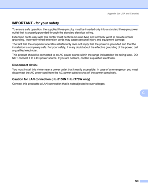 Page 136Appendix (for USA and Canada)
128
C
IMPORTANT - for your safetyC
To ensure safe operation, the supplied three-pin plug must be inserted only into a standard three-pin power 
outlet that is properly grounded through the standard electrical wiring. 
Extension cords used with this printer must be three-pin plug type and correctly wired to provide proper 
grounding. Incorrectly wired extension cords may cause personal injury and equipment damage. 
The fact that the equipment operates satisfactorily does not...