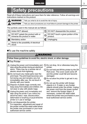 Page 53
STEP
1
STEP
2
Introduction Getting started Maintenance and 
TroubleshootingRead all of these instructions and save them for later reference. Follow all warnings and 
instructions marked on the product.
The symbols used in this manual are as follows:
To use the machine safely
WARNINGTells you what to do to avoid the risk of injury. 
CAUTIONTells you about procedures you must follow to prevent damage to the printer. 
Action NOT allowed. DO NOT disassemble the product.
DO NOT splash the product with or...