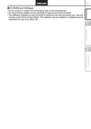 Page 97
STEP
1
STEP
2
Introduction Getting started Maintenance and 
Troubleshooting
CD-ROM and Software
•Do not scratch or subject the CD-ROM to high or low temperatures.
•Do not put heavy objects on the CD-ROM or apply force to the CD-ROM.
•The software contained on the CD-ROM is meant for use with the printer only. See the 
License on the CD for further details. This software may be installed on multiple personal 
computers for use in an office, etc. 