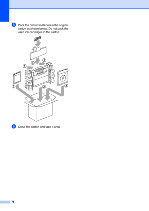 Page 86
78
hPack the printed materials in the original 
carton as shown below. Do not pack the 
used ink cartridges in the carton.
 
iClose the carton and tape it shut. 
Downloaded from ManualsPrinter.com Manuals 