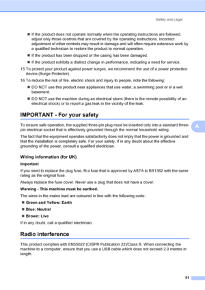 Page 59
Safety and Legal51
A
„If the product does not operate normally when the operating instructions are followed, 
adjust only those controls that are covered by the operating instructions. Incorrect 
adjustment of other controls may result in damage and will often require extensive work by 
a qualified technician to restore the product to normal operation.
„ If the product has been dropped or the casing has been damaged.
„ If the product exhibits a distinct change in performance, indicating a need for...