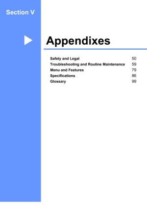 Page 57
Section V
AppendixesV
Safety and Legal50
Troubleshooting and Routine Maintenance59
Menu and Features79
Specifications86
Glossary99
Downloaded from ManualsPrinter.com Manuals 
