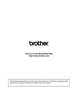 Page 118
Visit us on the World Wide Webhttp://www.brother.com
This machine is approved for use in the country of purchase only. Local Brother companies or their
dealers will only support machines purchased in their own countries.
Downloaded from ManualsPrinter.com Manuals 