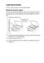 Page 14INTRODUCTION   1 - 5
Load documents
You can copy and scan from the scanner glass.
Using the scanner glass
You can use the scanner glass to copy or scan pages of a book or 
one page at a time. Document
s can be up to A4 size (21.6 to 29.7 
cm).
1Lift the document cover.
2Using the document guidelines on the left, center the document 
face down on the scanner glass.
3Close the document cover.
If the document is a book or is thick, do not slam the cover or 
press on it.
Place documents face 
down on the...