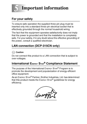 Page 63IMPORTANT INFORMATION   5 - 1
5
For your safety
To ensure safe operation the supplied three-pin plug must be 
inserted only into a standard three-pin electrical socket that is 
effectively grounded through the normal household wiring.
The fact that the equipment operates satisfactorily does not imply 
that the power is grounded and that the installation is completely 
safe. For your safety, if in any doubt about the effective grounding of 
the power, consult a qualified electrician.
LAN connection...