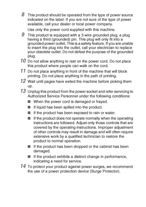 Page 65IMPORTANT INFORMATION   5 - 3
8This product should be operated from the type of power source 
indicated on the label. If you are not sure of the type of power 
available, call your dealer or local power company.
Use only the power cord supplied with this machine.
9This product is equipped with a 3-wire grounded plug, a plug 
having a third (grounded) pin. This plug will only fit into a 
grounded power outlet. This is a safety feature. If you are unable 
to insert the plug into the outlet, call your...