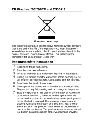 Page 63IMPORTANT INFORMATION   5 - 2
EU Directive 2002/96/EC and EN50419
The equipment is marked with the above recycling symbol. It means 
that at the end of the life of the equipment you must dispose of it 
separately at an appropriate collection point and not place it in the 
normal domestic unsorted waste stream. This will benefit the 
enviroment for all. (European Union only)
Important safety instructions
1Read all of/ these instructions.
2Save them for later reference.
3Follow all warnings and...