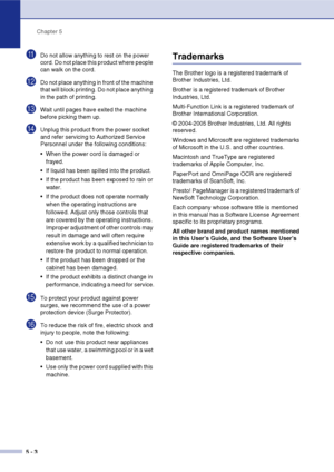 Page 32Chapter 5
5 - 3
ADo not allow anything to rest on the power 
cord. Do not place this product where people 
can walk on the cord.
BDo not place anything in front of the machine 
that will block printing. Do not place anything 
in the path of printing.
CWait until pages have exited the machine 
before picking them up.
DUnplug this product from the power socket 
and refer servicing to Authorized Service 
Personnel under the following conditions: 
 When the power cord is damaged or 
frayed.
 If liquid has...