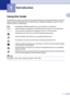 Page 9
1 - 1
1
1
Using this Guide
Throughout this Guide you will see special symbols alerting you to important warnings, notes and 
actions. Special fonts identify keys you should press, messages that appear on the LCD, and 
important points or related topics.
Note
Illustrations in this User’s Guide are based on DCP-7025.
Introduction
BoldBold typeface identifies specific keys on the machine’s control panel.
Italics Italicized typeface emphasizes an important point or refers you to a related topic....