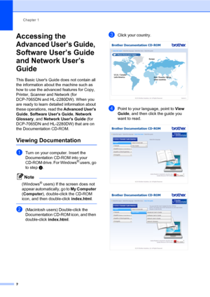 Page 16Chapter 1
2
Accessing the 
Advanced User’s Guide, 
Software User’s Guide 
and Network User’s 
Guide
1
This Basic Users Guide does not contain all 
the information about the machine such as 
how to use the advanced features for Copy, 
Printer, Scanner and Network (for 
DCP-7065DN and HL-2280DW). When you 
are ready to learn detailed information about 
these operations, read the Advanced Users 
Guide, Software Users Guide, Network 
Glossary, and Network Users Guide (for 
DCP-7065DN and HL-2280DW) that are...