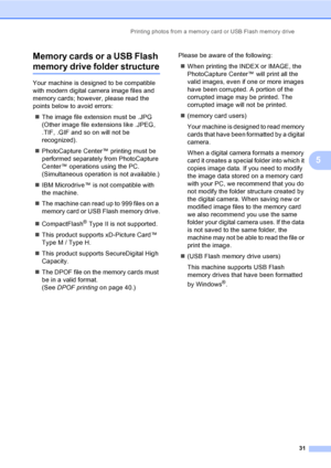 Page 39
Printing photos from a memory card or USB Flash memory drive31
5
Memory cards or a USB Flash 
memory drive folder structure5
Your machine is designed to be compatible 
with modern digital camera image files and 
memory cards; however, please read the 
points below to avoid errors:
„ The image file extension must be .JPG 
(Other image file extensions like .JPEG, 
.TIF, .GIF and so on will not be 
recognized).
„ PhotoCapture Center™ printing must be 
performed separately from PhotoCapture 
Center™...