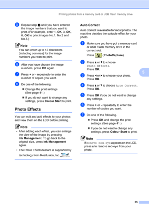 Page 43
Printing photos from a memory card or USB Flash memory drive35
5
eRepeat stepd until you have entered 
the image numbers that you want to 
print. (For example, enter 1,  OK, 3,  OK, 
6,  OK  to print images No.1, No.3 and 
No.6.)
Note
You can enter up to 12 characters 
(including commas) for the image 
numbers you want to print.
 
fAfter you have chosen the image 
numbers, press  OK again.
gPress  + or  - repeatedly to enter the 
number of copies you want.
hDo one of the following:
„ Change the print...