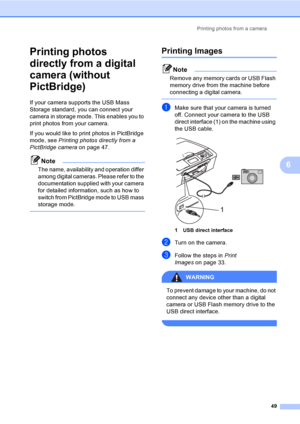 Page 57
Printing photos from a camera49
6
Printing photos 
directly from a digital 
camera (without 
PictBridge)
6
If your camera supports the USB Mass 
Storage standard, you can connect your 
camera in storage mode. This enables you to 
print photos from your camera.
If you would like to print photos in PictBridge 
mode, see Printing photos directly from a 
PictBridge camera on page 47. 
Note
The name, availability and operation differ 
among digital cameras. Please refer to the 
documentation supplied with...