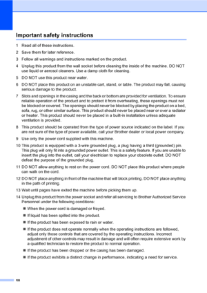 Page 66
58
Important safety instructionsA
1 Read all of these instructions.
2 Save them for later reference.
3 Follow all warnings and instructions marked on the product.
4 Unplug this product from the wall socket before cleaning the inside of the machine. DO NOT use liquid or aerosol cleaners. Use a damp cloth for cleaning.
5 DO NOT use this product near water.
6 DO NOT place this product on an unstable cart, stand, or table. The product may fall, causing  serious damage to the product.
7 Slots and openings in...