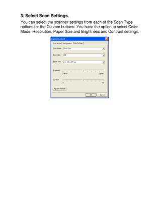 Page 187USING THE WINDOWS®-BASED BROTHER SMARTUI CONTROL CENTER (FOR WINDOWS® XP) 10 - 32
3. Select Scan Settings.
You can select the scanner settings from each of the Scan Type 
options for the Custom buttons. You have the option to select Color 
Mode, Resolution, Paper Size and Brightness and Contrast settings.
 