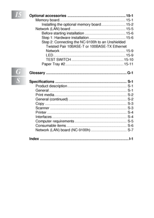 Page 20xviii
15Optional accessories ......................................................... 15-1
Memory board................................................................. 15-1
Installing the optional memory board ........................ 15-2
Network (LAN) board ...................................................... 15-5
Before starting installation ........................................ 15-6
Step 1: Hardware installation .................................... 15-6
Step 2: Connecting the NC-9100h to an...