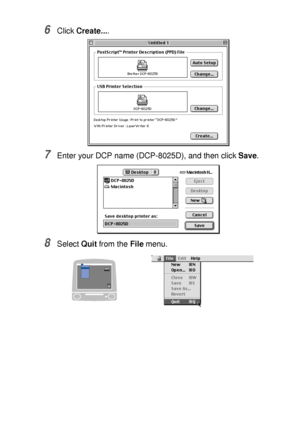 Page 197USING YOUR DCP WITH A MACINTOSH®   11 - 10
6Click Create....
7Enter your DCP name (DCP-8025D), and then click Save.
8Select Quit from the File menu.
 