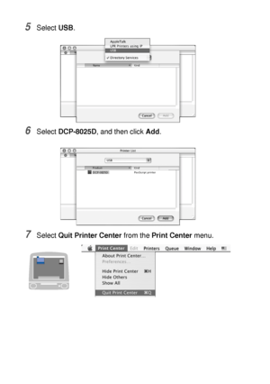 Page 20011 - 13   USING YOUR DCP WITH A MACINTOSH®
5Select USB.
6Select DCP-8025D, and then click Add.
7Select Quit Printer Center from the Print Center menu.
 