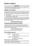 Page 3   i
Brother numbers
Register your product
By registering your product with Brother International Corporation, you will be 
recorded as the original owner of the product. Your registration with Brother:
■may serve as confirmation of the purchase date of your product should you 
lose your receipt;
■may support an insurance claim by you in the event of product 
loss covered by insurance; and,
■will help us notify you of enhancements to your product and special offers.
Please complete and fax the Brother...