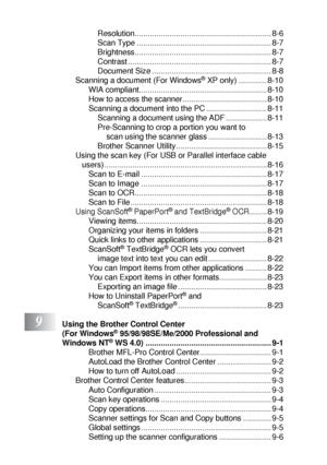 Page 16xiv
Resolution............................................................... 8-6
Scan Type .............................................................. 8-7
Brightness............................................................... 8-7
Contrast .................................................................. 8-7
Document Size ....................................................... 8-8
Scanning a document (For Windows
® XP only) ............. 8-10
WIA...