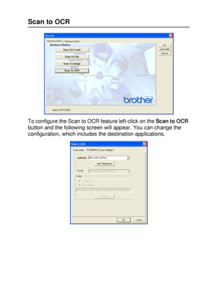 Page 165USING THE WINDOWS®-BASED BROTHER SMARTUI CONTROL CENTER (FOR WINDOWS® XP) 10 - 10
Scan to OCR
To configure the Scan to OCR feature left-click on the Scan to OCR 
button and the following screen will appear. You can change the 
configuration, which includes the destination applications.
 