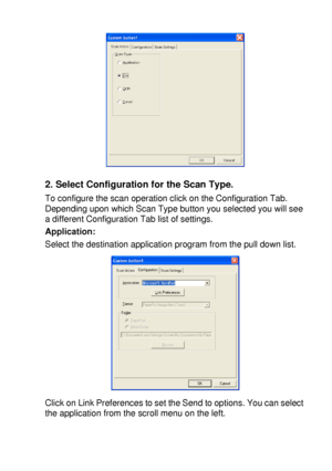 Page 183USING THE WINDOWS®-BASED BROTHER SMARTUI CONTROL CENTER (FOR WINDOWS® XP) 10 - 28
2. Select Configuration for the Scan Type.
To configure the scan operation click on the Configuration Tab. 
Depending upon which Scan Type button you selected you will see 
a different Configuration Tab list of settings.
Application:
Select the destination application program from the pull down list.
Click on Link Preferences to set the Send to options. You can select 
the application from the scroll menu on the left.
 