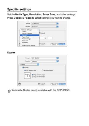 Page 19211 - 5   USING YOUR DCP WITH A MACINTOSH®
Specific settings
Set the Media Type, Resolution, Toner Save, and other settings.
Press Copies & Pages to select settings you want to change.
Duplex
Automatic Duplex is only available with the DCP-8025D.
 