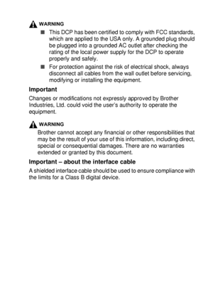 Page 219IMPORTANT INFORMATION   13 - 2
WARNING
■This DCP has been certified to comply with FCC standards, 
which are applied to the USA only. A grounded plug should 
be plugged into a grounded AC outlet after checking the 
rating of the local power supply for the DCP to operate 
properly and safely.
■For protection against the risk of electrical shock, always 
disconnect all cables from the wall outlet before servicing, 
modifying or installing the equipment.
Important
Changes or modifications not expressly...