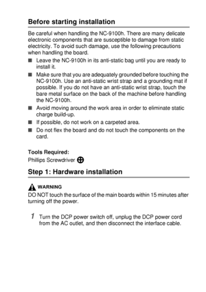 Page 265OPTIONAL ACCESSORIES   15 - 6
Before starting installation
Be careful when handling the NC-9100h. There are many delicate 
electronic components that are susceptible to damage from static 
electricity. To avoid such damage, use the following precautions 
when handling the board.
■Leave the NC-9100h in its anti-static bag until you are ready to 
install it.
■Make sure that you are adequately grounded before touching the 
NC-9100h. Use an anti-static wrist strap and a grounding mat if 
possible. If you do...