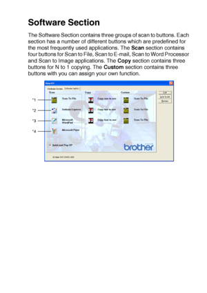 Page 167USING THE WINDOWS®-BASED BROTHER SMARTUI CONTROL CENTER (FOR WINDOWS® XP) 10 - 12
Software Section
The Software Section contains three groups of scan to buttons. Each 
section has a number of different buttons which are predefined for 
the most frequently used applications. The Scan section contains 
four buttons for Scan to File, Scan to E-mail, Scan to Word Processor 
and Scan to Image applications. The Copy section contains three 
buttons for N to 1 copying. The Custom section contains three 
buttons...