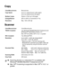 Page 274S - 3   SPECIFICATIONS
Copy
Scanner
Color/MonochromeMonochrome
Copy SpeedUp to 21 copies/minute (Letter paper)
Up to 20 copies/minute (A4 paper)
Multiple CopiesStacks or Sorts up to 99 pages
Enlarge/Reduce25% to 400% (in increments of 1%)
ResolutionMax. 1200 x 600 dpi
Color/MonochromeColor/Monochrome
TWAIN Compliant
Yes (Windows® 98/98SE/Me/2000 Professional and 
Windows NT® Workstation Version 4.0)
Mac OS® 8.6-9.2/Mac OS® X 10.2.1 or greater
WIA CompliantYes (Windows® XP)
ResolutionUp to 9,600 
× 9,600...