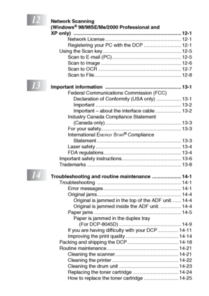 Page 19xvii
12Network Scanning 
(Windows® 98/98SE/Me/2000 Professional and 
XP only)  .............................................................................. 12-1
Network License ....................................................... 12-1
Registering your PC with the DCP ........................... 12-1
Using the Scan key......................................................... 12-5
Scan to E-mail (PC) .................................................. 12-5
Scan to Image...