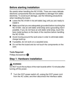 Page 265OPTIONAL ACCESSORIES   15 - 6
Before starting installation
Be careful when handling the NC-9100h. There are many delicate 
electronic components that are susceptible to damage from static 
electricity. To avoid such damage, use the following precautions 
when handling the board.
■Leave the NC-9100h in its anti-static bag until you are ready to 
install it.
■Make sure that you are adequately grounded before touching the 
NC-9100h. Use an anti-static wrist strap and a grounding mat if 
possible. If you do...